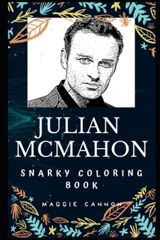 Julian McMahon Snarky Coloring Book: An Australian Actor and Model, Nip/Tuck Star