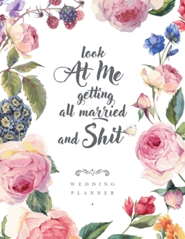 Paperback Look at Me Getting Married and Shit: Gag Wedding Shower Gift For Bride - Wedding Planner & Organizer, Checklists, Complete Worksheets, Guest Book and Book