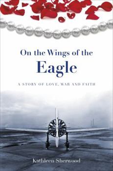 On the Wings of the Eagle: A Story of Love, War and Faith