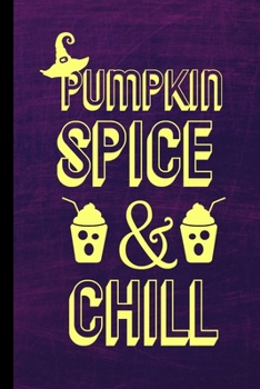 Pumpkin Spice & Chill: Spooky Halloween Party Scary Hallows Eve All Saint's Day Celebration Gift For Celebrant And Trick Or Treat (6"x9") Dot Grid Notebook To Write In