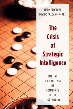 Hardcover The Crisis of Strategic Intelligence: Meeting the Challenge of Complexity in the 21st Century Book