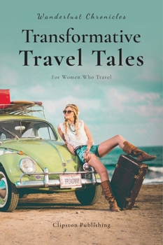 Hardcover Wanderlust Chronicles: Transformative Travel Tales Book