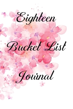 Paperback Eighteen Bucket List Journal: 100 Bucket List Guided Journal Gift For 18th Birthday For Teen Girls Turning 18 Years Old 6x9" Book