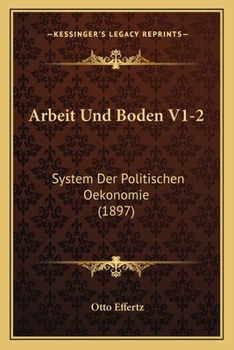 Paperback Arbeit Und Boden V1-2: System Der Politischen Oekonomie (1897) [German] Book