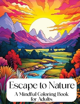 Paperback Escape to Nature: Mindful Coloring Book for Adults Book