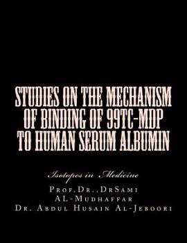 Paperback Studies on the mechanism of binding of 99Tc-MDP to human serum albumin: Isotopes in Medicine Book
