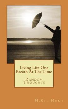 Paperback Living Life One Breath At The Time: Random Thoughts Book