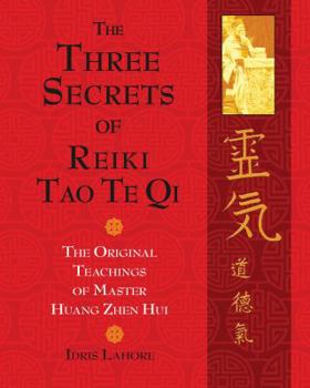Paperback The Three Secrets of Reiki Tao Te Qi: The Original Teachings of Master Huang Zhen Hui Book