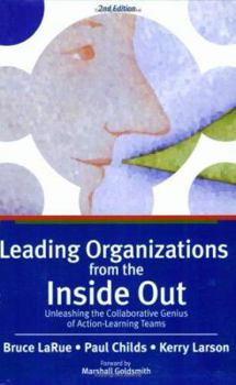 Paperback Leading Organizations from the Inside Out: Unleashing the Collaborative Genius of Action-Learning Teams Book