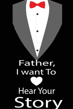 Paperback Father, I want to hear your story: A guided journal to tell me your memories, keepsake questions.This is a great gift to Dad, grandpa, granddad, fathe Book