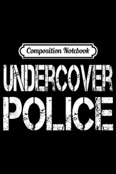 Composition Notebook: Undercover Police Funny Halloween Costume  Journal/Notebook Blank Lined Ruled 6x9 100 Pages
