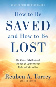 Paperback How to Be Saved and How to Be Lost: The Way of Salvation and the Way of Condemnation Made as Plain as Day [Updated and Annotated] Book