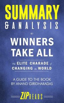 Paperback Summary & Analysis of Winners Take All: The Elite Charade of Changing the World - A Guide to the Book by Anand Giridharadas Book
