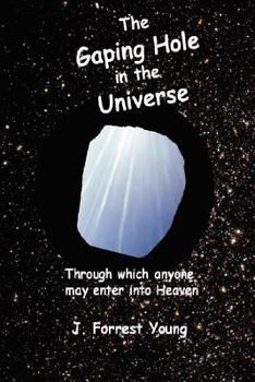 Paperback The Gaping Hole in the Universe: Through which anyone may enter into Heaven Book