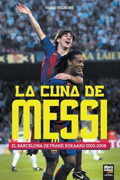 Paperback La cuna de Messi. El Barcelona de Frank Rijkaard [Spanish] Book