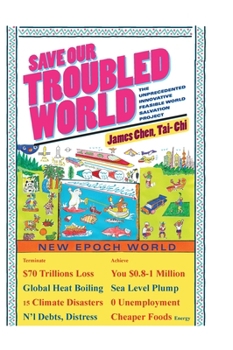 Hardcover Save Our Troubled World: The Unprecedented Innovative Feasible World Salvation Project Book