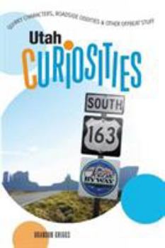 Paperback Utah Curiosities: Quirky Characters, Roadside Oddities & Other Offbeat Stuff Book