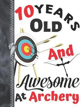 Paperback 10 Years Old And Awesome At Archery: Doodling & Drawing Art Book Target Practice Sketchbook For Boys And Girls Book