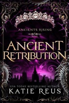 Ancient Retribution - Book #5 of the Ancients Rising