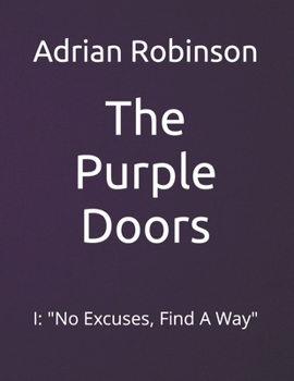 The Purple Doors: I: "No Excuses, Find A Way"