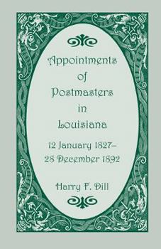 Paperback Appointments of Postmasters in Louisiana, 12 January 1827-28 December 1892 Book