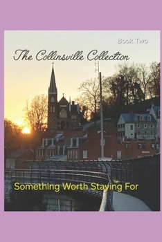 Paperback The Collinsville Collection: Something Worth Staying For. Book