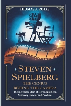 Paperback Steven Spielberg: The Genius Behind the Camera - The Incredible Story of Steven Spielberg, Visionary Director and Producer Book