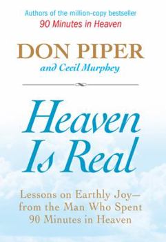 Hardcover Heaven Is Real: Lessons on Earthly Joy--From the Man Who Spent 90 Minutes in Heaven Book