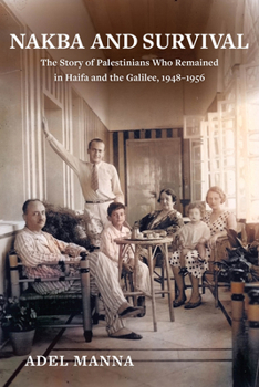 Paperback Nakba and Survival: The Story of Palestinians Who Remained in Haifa and the Galilee, 1948-1956 Volume 6 Book