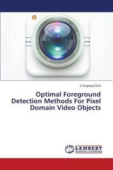Paperback Optimal Foreground Detection Methods For Pixel Domain Video Objects Book