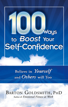Paperback 100 Ways to Boost Your Self-Confidence: Believe in Yourself and Others Will Too Book