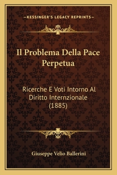 Paperback Il Problema Della Pace Perpetua: Ricerche E Voti Intorno Al Diritto Internzionale (1885) [Italian] Book