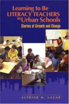 Hardcover Learning to Be Literacy Teachers in Urban Schools: Stories of Growth and Change Book