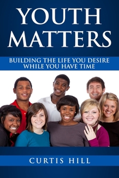 Paperback Youth Matters: Building The Life You Want While You Have Time Book