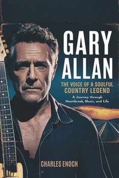 Paperback Gary Allan: The Voice of a Soulful Country Legend: A Journey Through Heartbreak, Music and Life Book