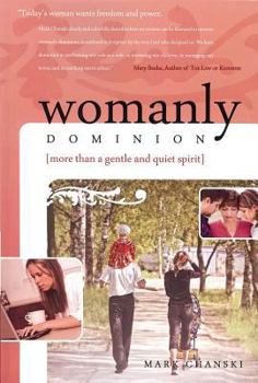 Paperback Womanly Dominion: More Than a Gentle and Quiet Spirit Book