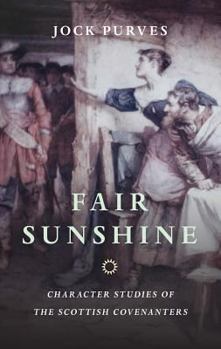 Paperback Fair Sunshine: Character Studies of the Scottish Covenanters Book