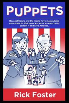 Paperback Puppets: How Politicians and the Media Have Manipulated Americans for 100 Years and What We Must Do to Correct It and Save Amer Book