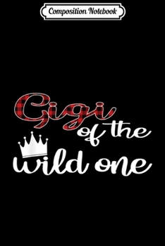 Composition Notebook: Gigi Of The Wild One Lumberjack First Birthday  Journal/Notebook Blank Lined Ruled 6x9 100 Pages