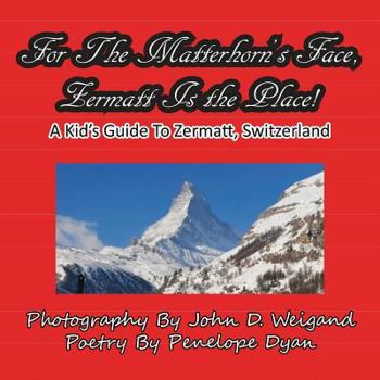 Paperback For The Matterhorn's Face, Zermatt Is The Place, A Kid's Guide To Zermatt, Switzerland Book
