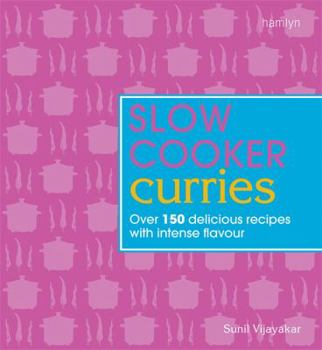 Paperback Slow Cooker Curries: Over 150 Delicious Recipes with Intense Flavour. Sunil Vijayakar Book