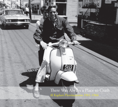 Hardcover There Was Always a Place to Crash: Al Kaplan's Provincetown 1961-1966 Book