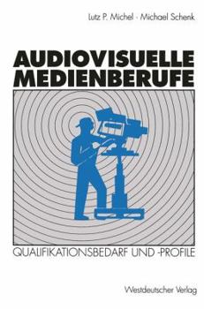 Paperback Audiovisuelle Medienberufe: Veränderungen in Der Medienwirtschaft Und Ihre Auswirkungen Auf Den Qualifikationsbedarf Und Die Qualifikationsprofile [German] Book