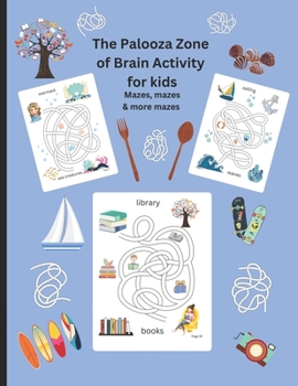 Paperback The Palooza Zone of Brain Activity for Kids: Mazes, Mazes and more Mazes Book