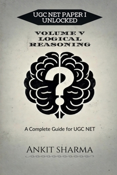 Paperback Ugc Net Paper I Unlocked: VOLUME V LOGICAL REASONING: A Complete Guide for UGC NET Book