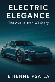 Electric Elegance: The Audi e-tron GT Story