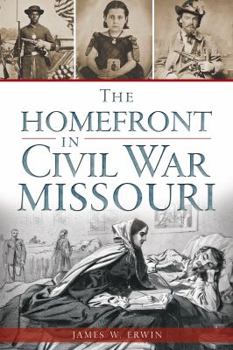 Paperback The Homefront in Civil War Missouri Book