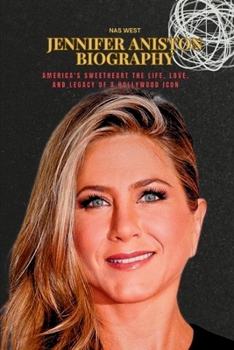 Paperback Jennifer Aniston Biography: America's Sweetheart The Life, Love, and Legacy of a Hollywood Icon Book