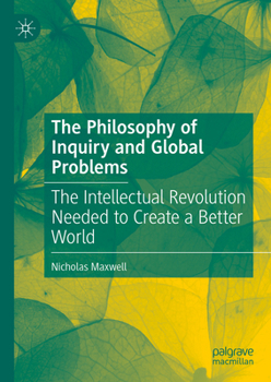Hardcover The Philosophy of Inquiry and Global Problems: The Intellectual Revolution Needed to Create a Better World Book