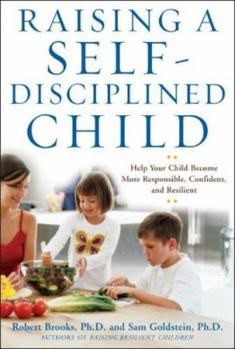 Hardcover Raising a Self-Disciplined Child: Help Your Child Become More Responsible, Confident, and Resilient Book